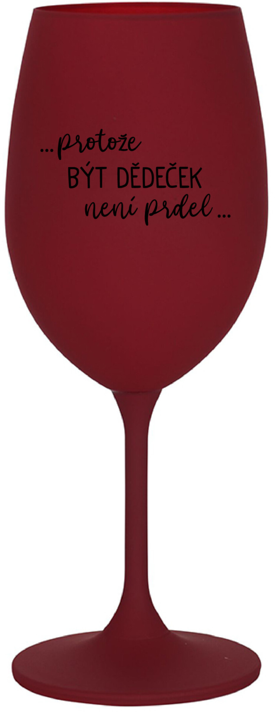 ...PROTOŽE BÝT DĚDEČEK NENÍ PRDEL.. - bordo sklenice na víno 350 ml - main (0)