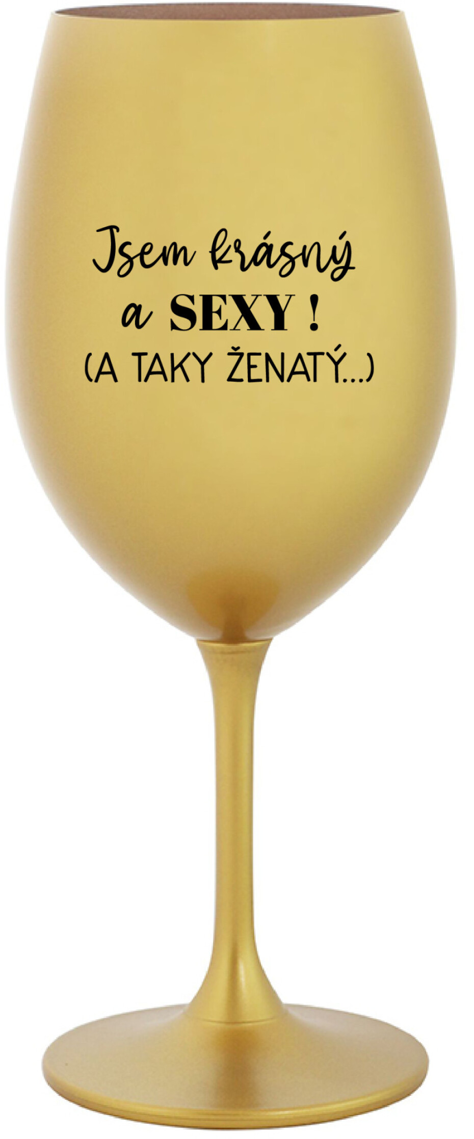 JSEM KRÁSNÝ A SEXY! (A TAKY ŽENATÝ...) - zlatá sklenice na víno 350 ml - main (0)