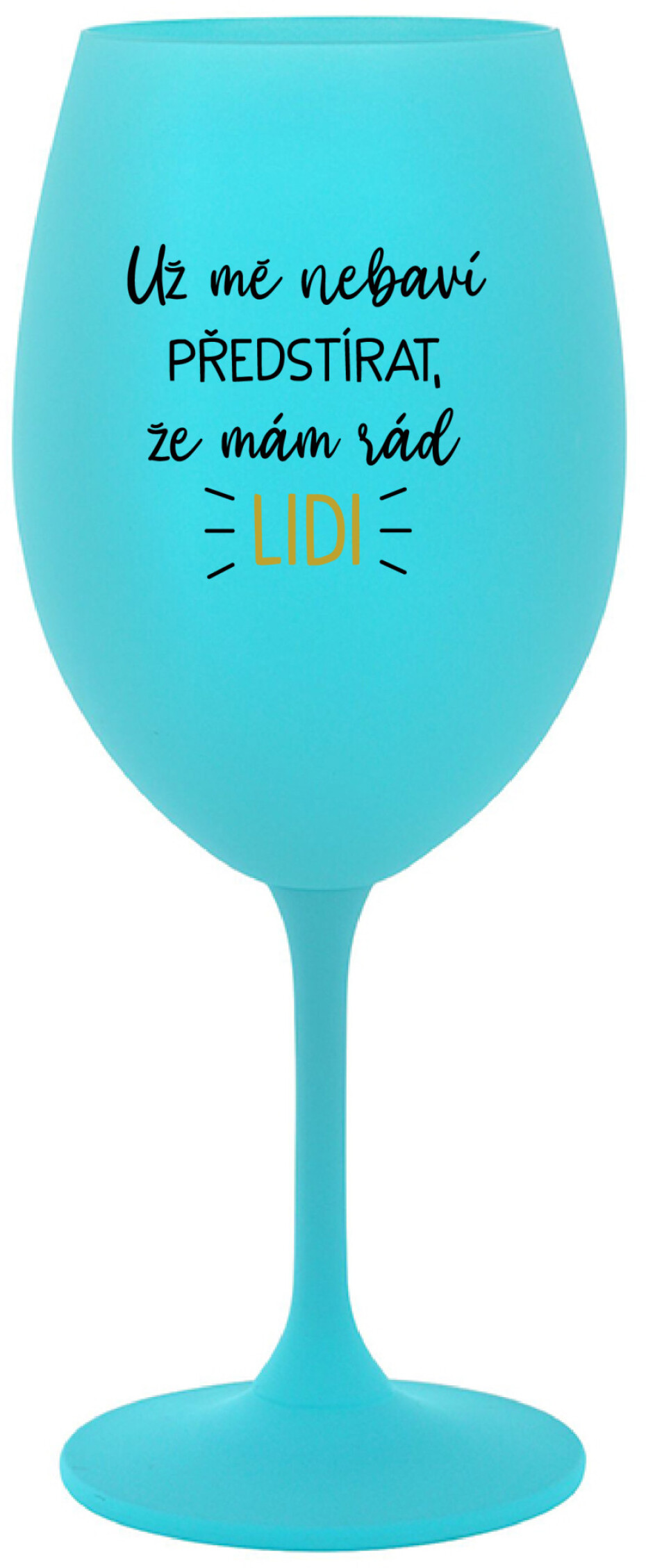 UŽ MĚ NEBAVÍ PŘEDSTÍRAT, ŽE MÁM RÁD LIDI - tyrkysová sklenice na víno 350 ml - main (0)