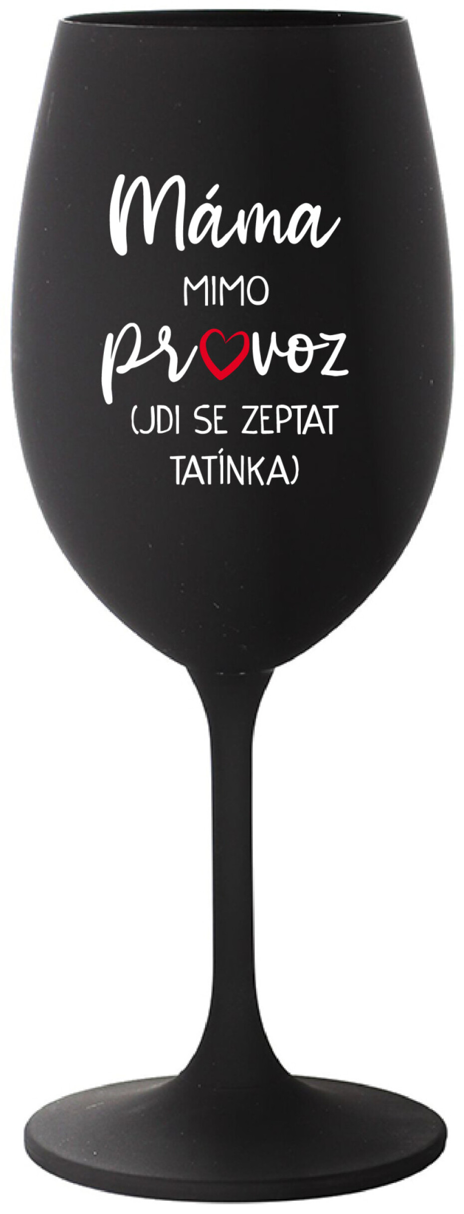 MÁMA MIMO PROVOZ (JDI SE ZEPTAT TATÍNKA) - černá sklenice na víno 350 ml - main (0)