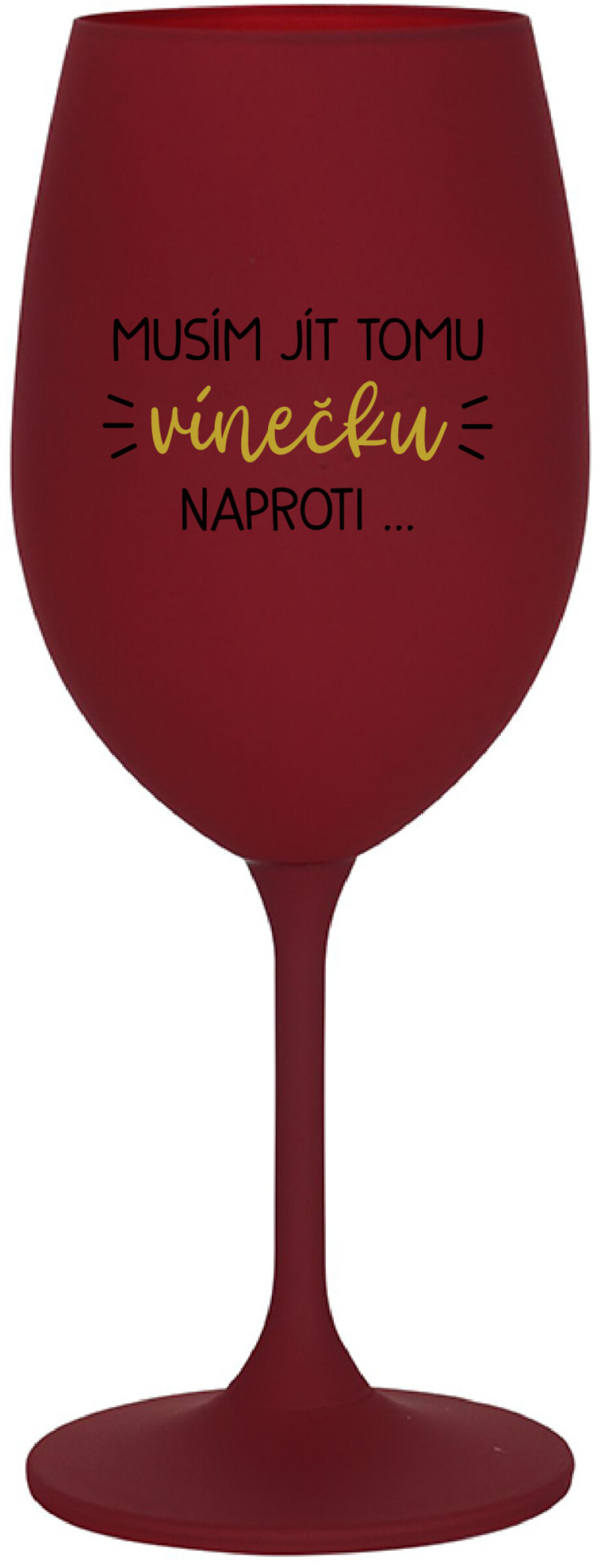 MUSÍM JÍT TOMU VÍNEČKU NAPROTI... - bordo sklenice na víno 350 ml - main (0)