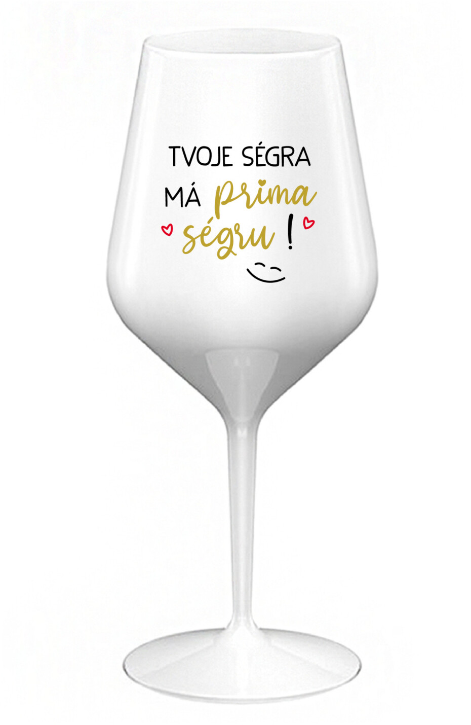 TVOJE SÉGRA MÁ PRIMA SÉGRU! - bílá nerozbitná sklenice na víno 470 ml - main (0)