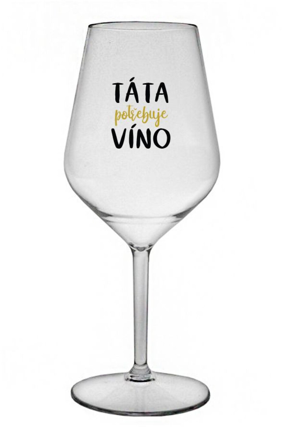 TÁTA POTŘEBUJE VÍNO - čirá nerozbitná sklenice na víno 470 ml - main (0)