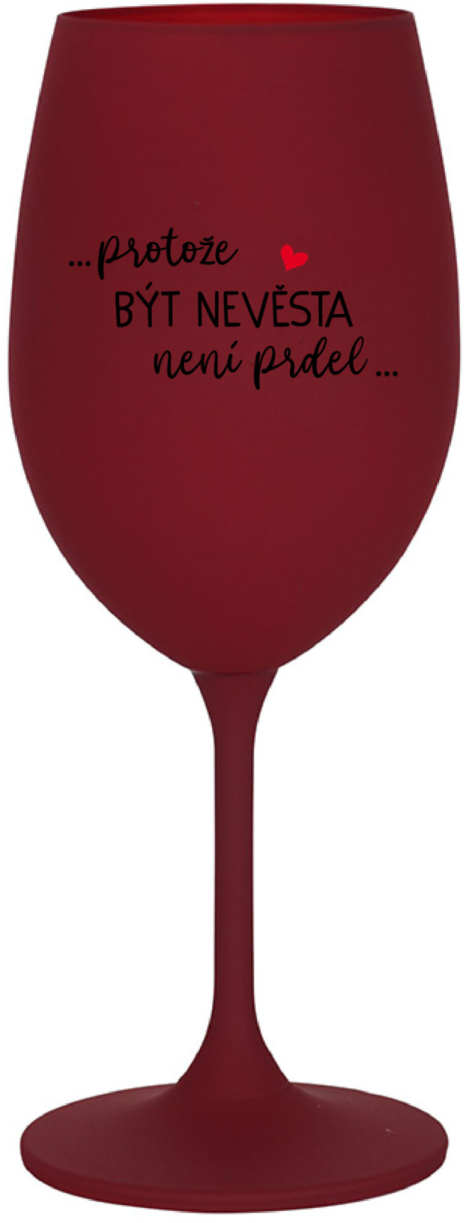 ...PROTOŽE BÝT NEVĚSTA NENÍ PRDEL... - bordo sklenice na víno 350 ml - main (0)