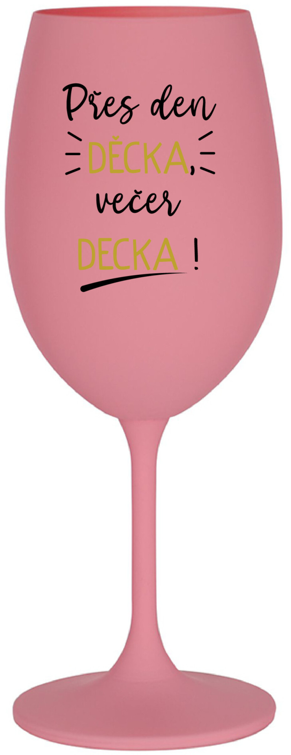PŘES DEN DĚCKA, VEČER DECKA! - růžová sklenice na víno 350 ml - main (0)