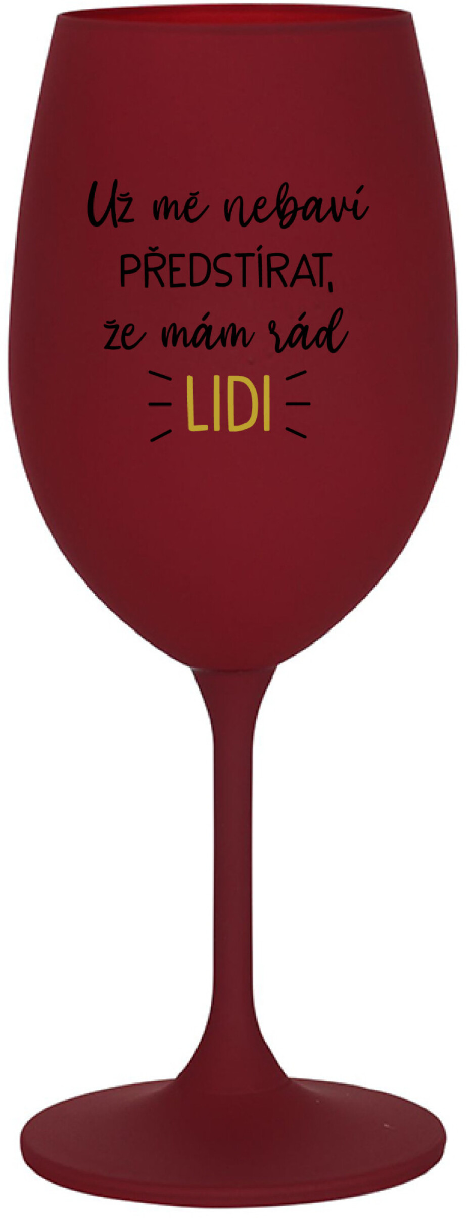 UŽ MĚ NEBAVÍ PŘEDSTÍRAT, ŽE MÁM RÁD LIDI - bordo sklenice na víno 350 ml - main (0)