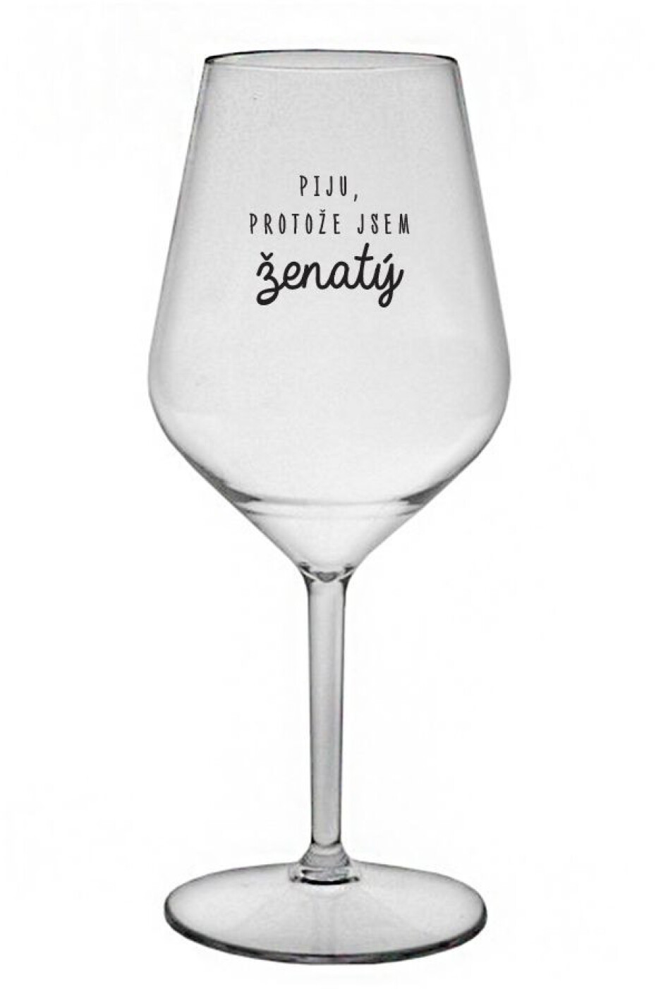 PIJU, PROTOŽE JSEM ŽENATÝ - čirá nerozbitná sklenice na víno 470 ml - main (0)