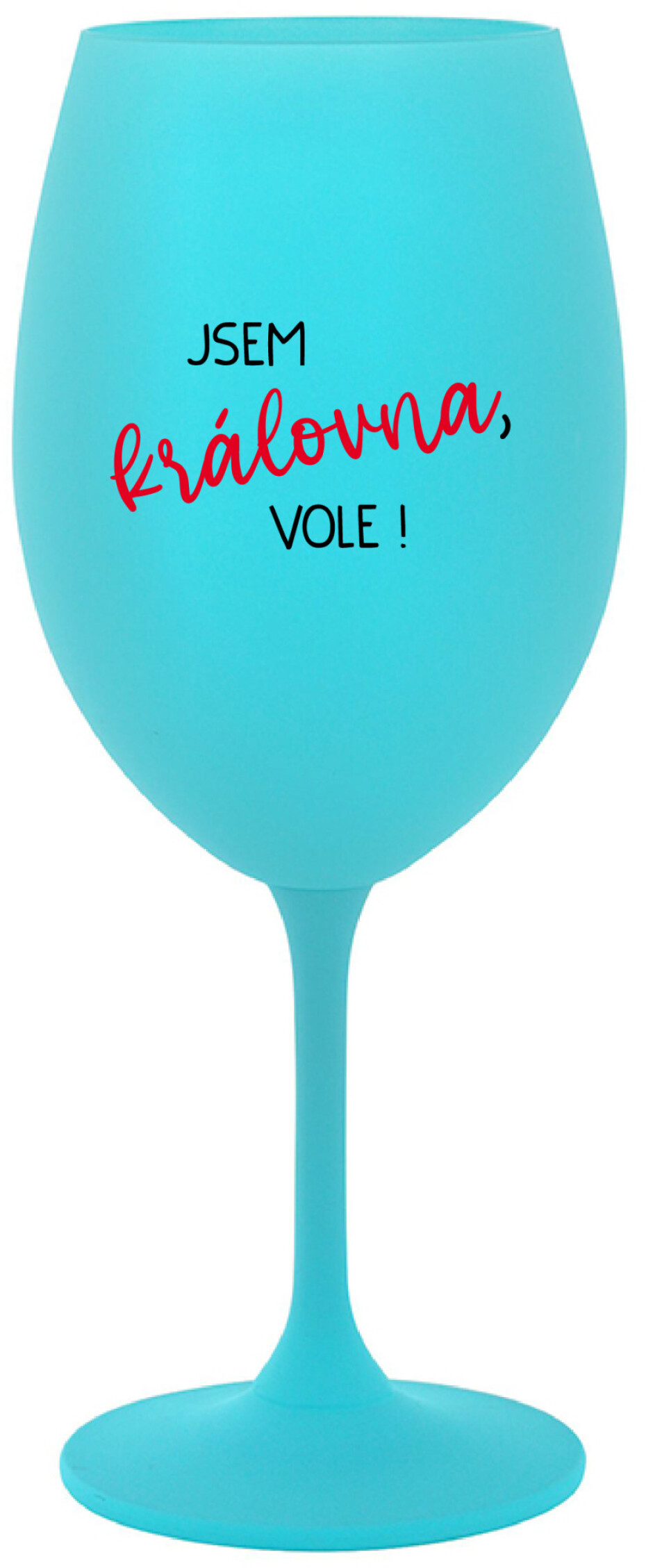 JSEM KRÁLOVNA, VOLE! - tyrkysová sklenice na víno 350 ml - main (0)