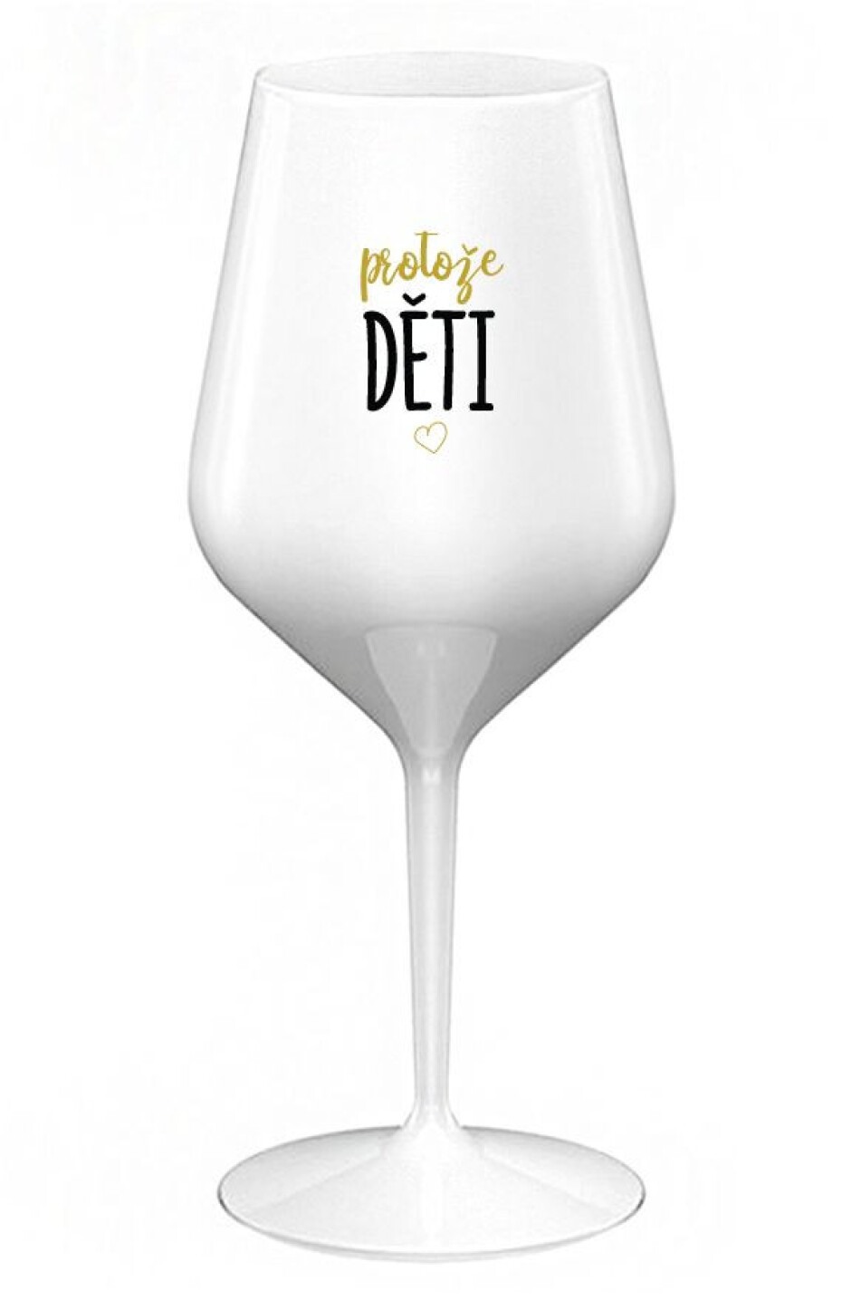 PROTOŽE DĚTI - bílá nerozbitná sklenice na víno 470 ml - main (0)
