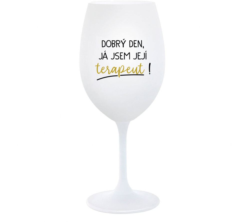 DOBRÝ DEN, JÁ JSEM JEJÍ TERAPEUT! - bílá  sklenice na víno 350 ml - main (0)