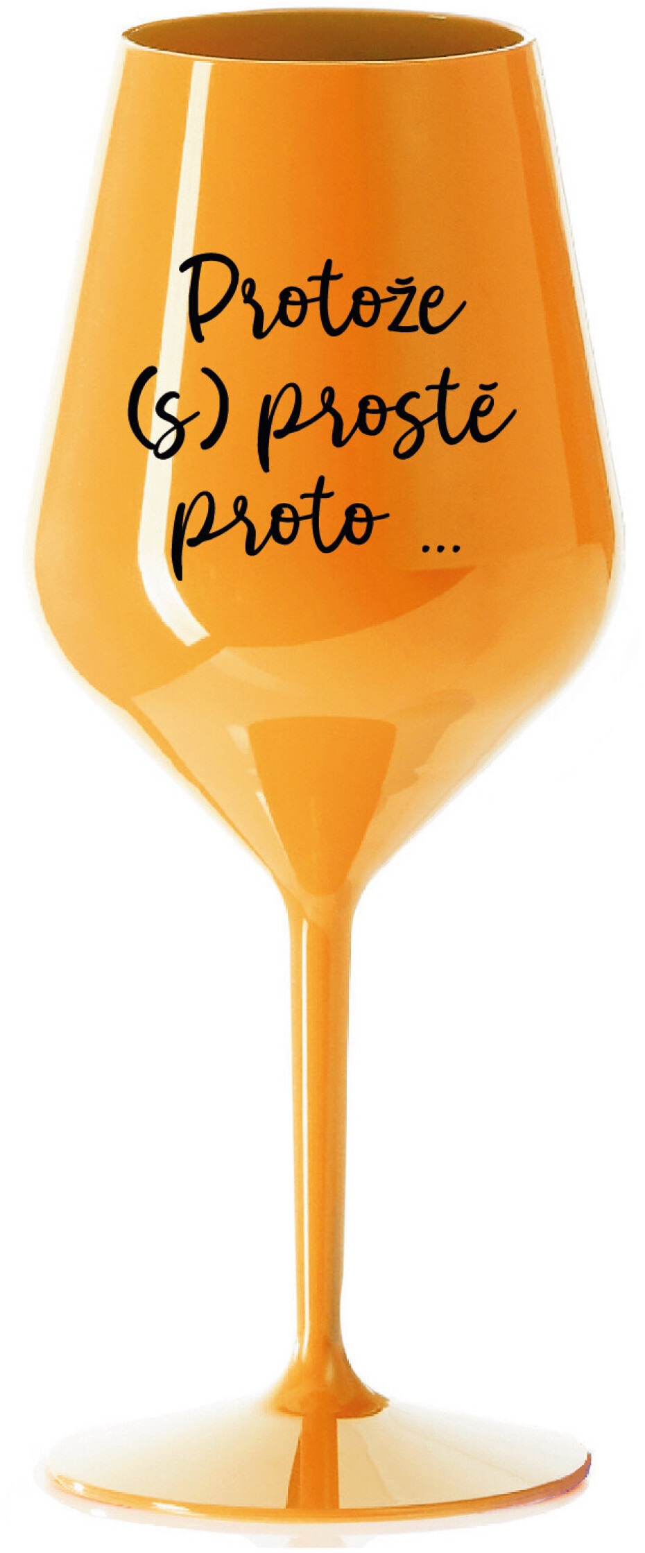 PROTOŽE (S)PROSTĚ PROTO... - oranžová nerozbitná sklenice na víno 470 ml - main (0)