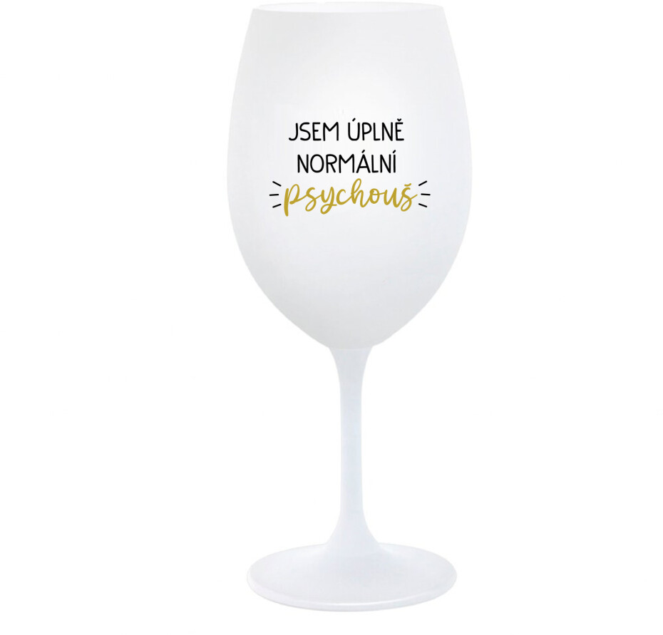 JSEM ÚPLNĚ NORMÁLNÍ PSYCHOUŠ - bílá  sklenice na víno 350 ml - main (0)