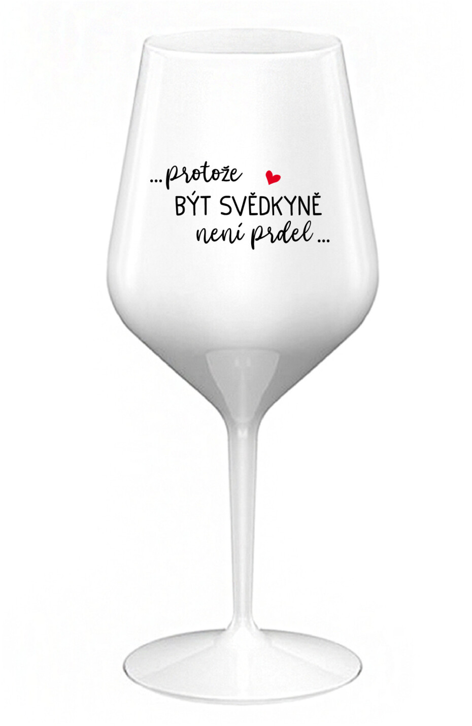 ...PROTOŽE BÝT SVĚDKYNĚ NENÍ PRDEL... - bílá nerozbitná sklenice na víno 470 ml - main (0)
