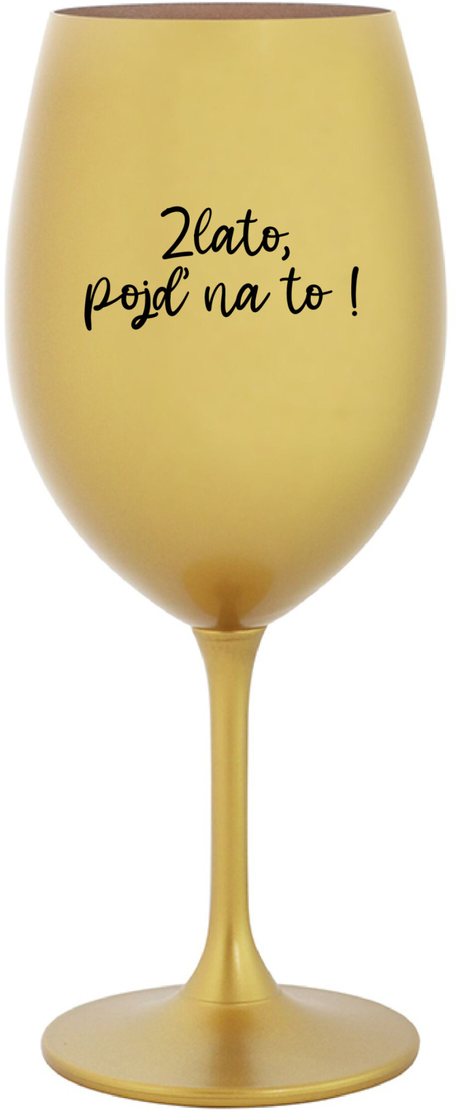 ZLATO, POJĎ NA TO! - zlatá sklenice na víno 350 ml - main (0)