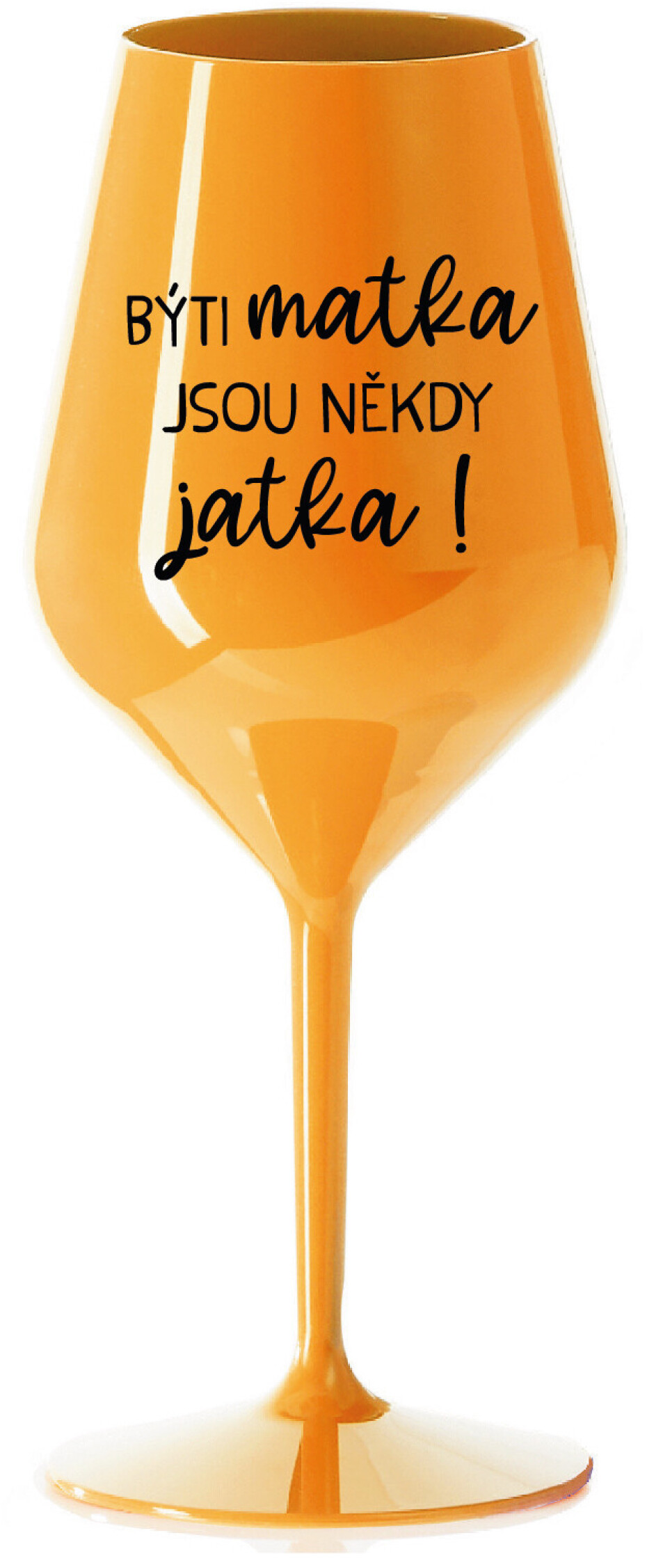 BÝTI MATKA JSOU NĚKDY JATKA! - oranžová nerozbitná sklenice na víno 470 ml - main (0)