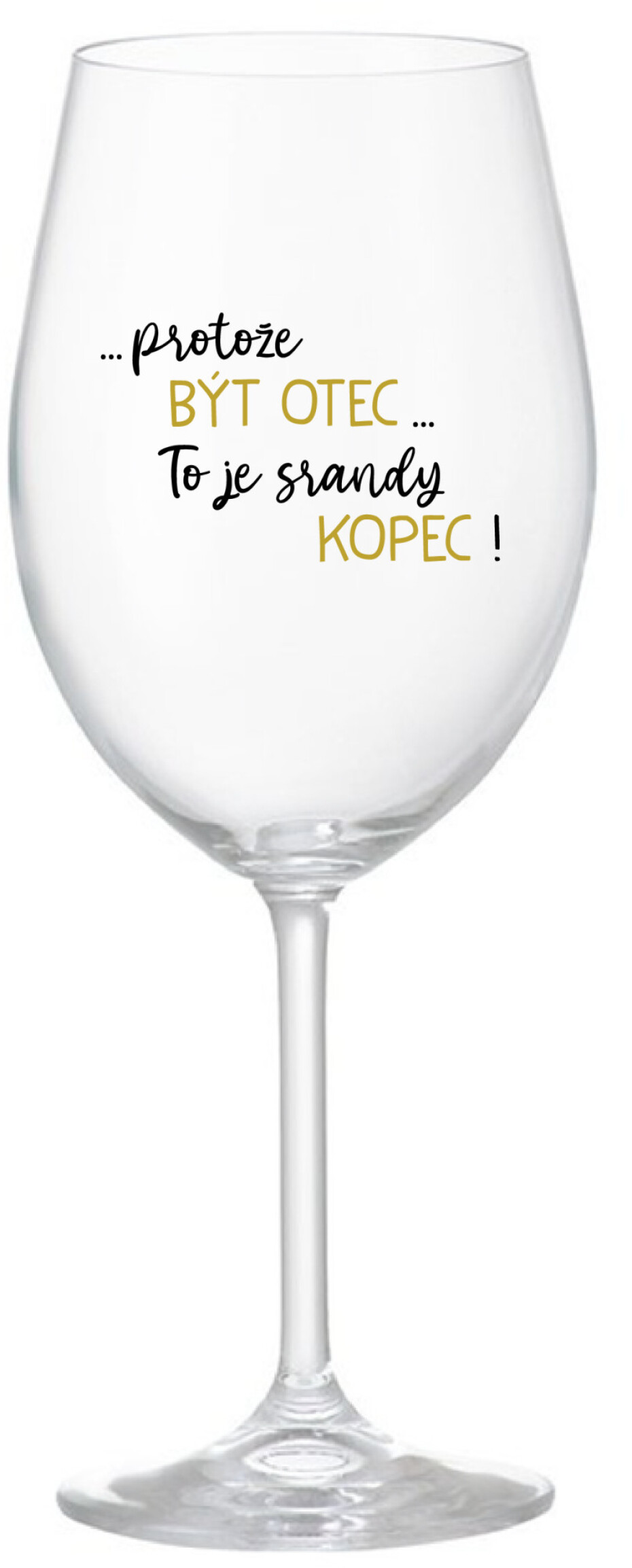 ...PROTOŽE BÝT OTEC...TO JE SRANDY KOPEC! - čirá sklenice na víno 350 ml - main (0)