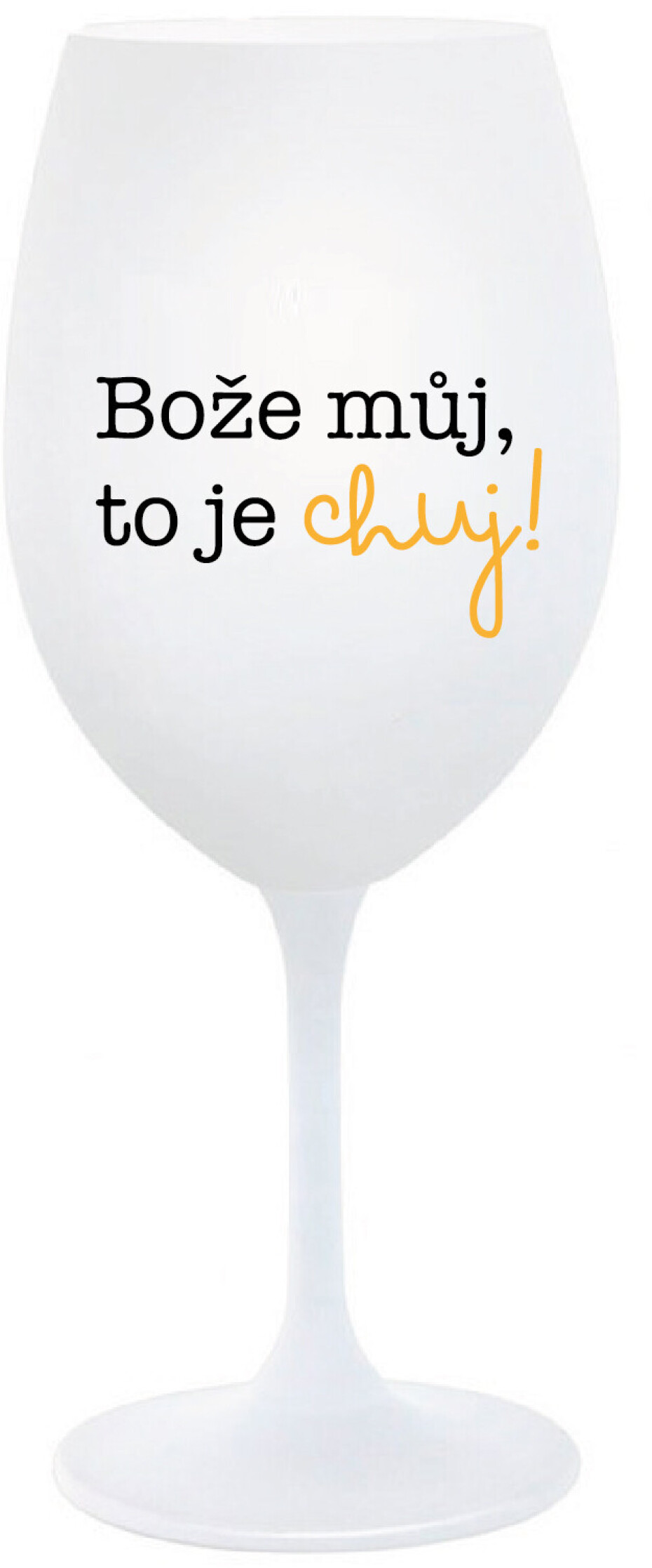 BOŽE MŮJ, TO JE CHUJ - bílá  sklenice na víno 350 ml - main (0)