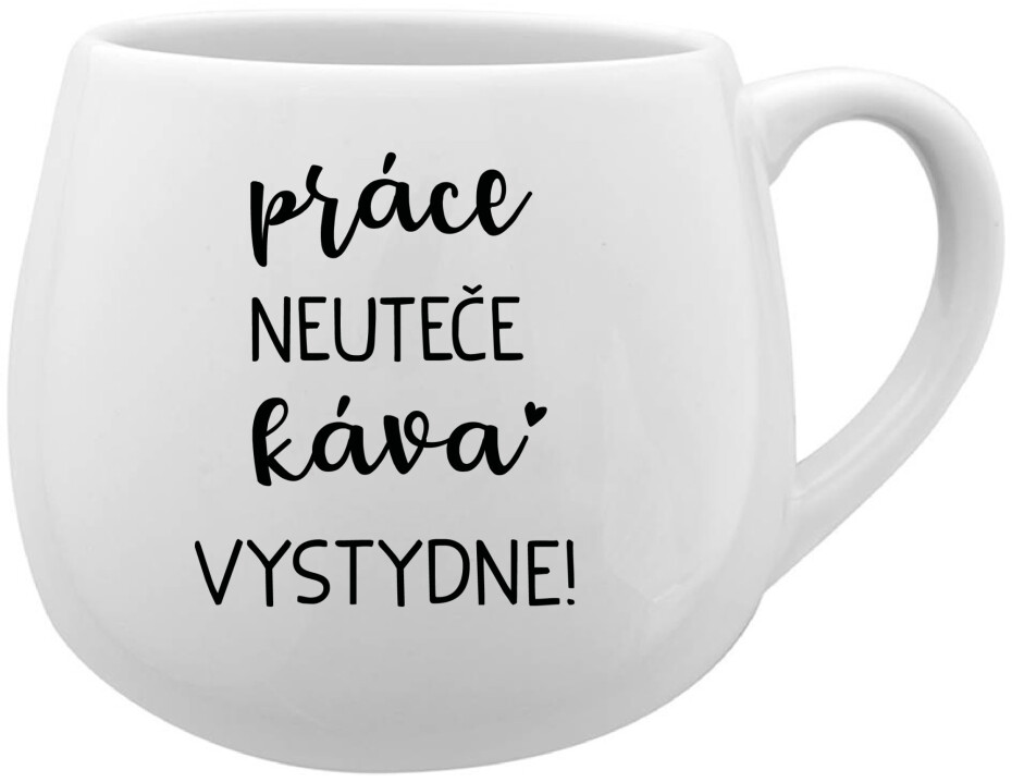 PRÁCE NEUTEČE, KÁVA VYSTYDNE! - bílý keramický hrníček 300 ml - main (0)