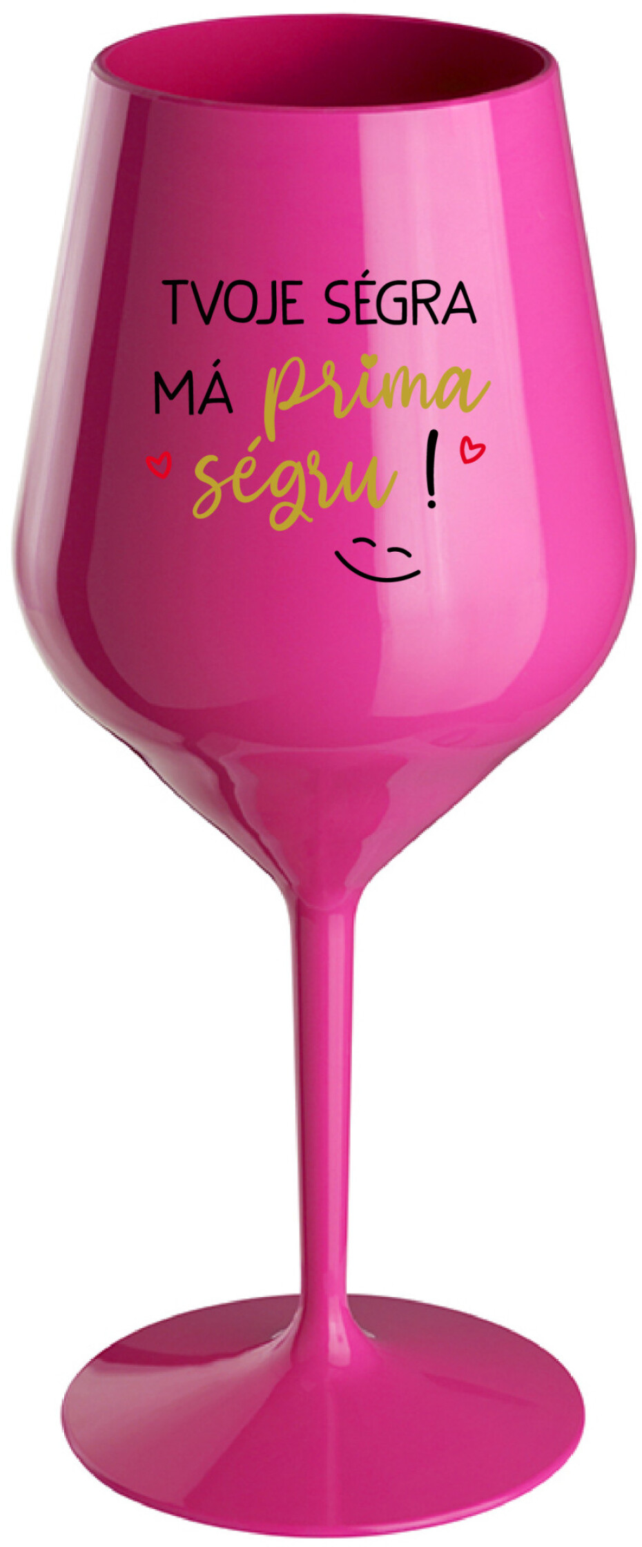 TVOJE SÉGRA MÁ PRIMA SÉGRU! - růžová nerozbitná sklenice na víno 470 ml - main (0)