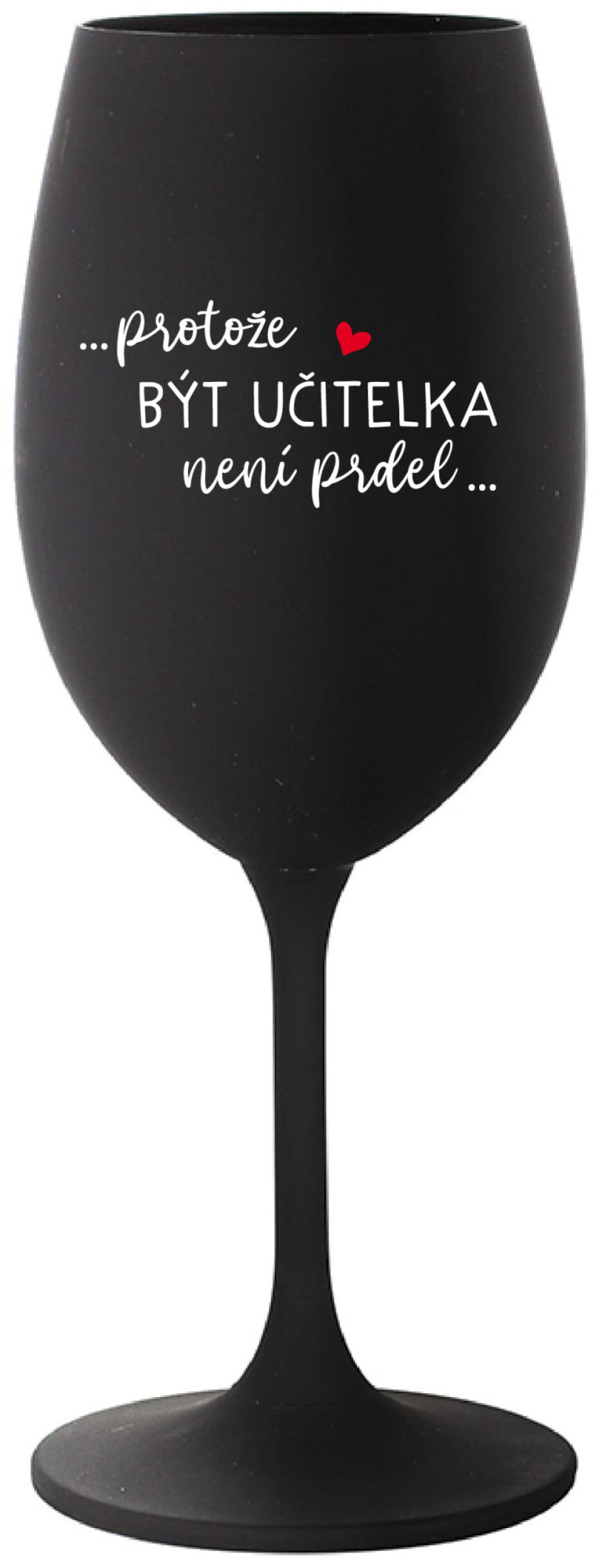 ...PROTOŽE BÝT UČITELKA NENÍ PRDEL... - černá sklenice na víno 350 ml - main (0)