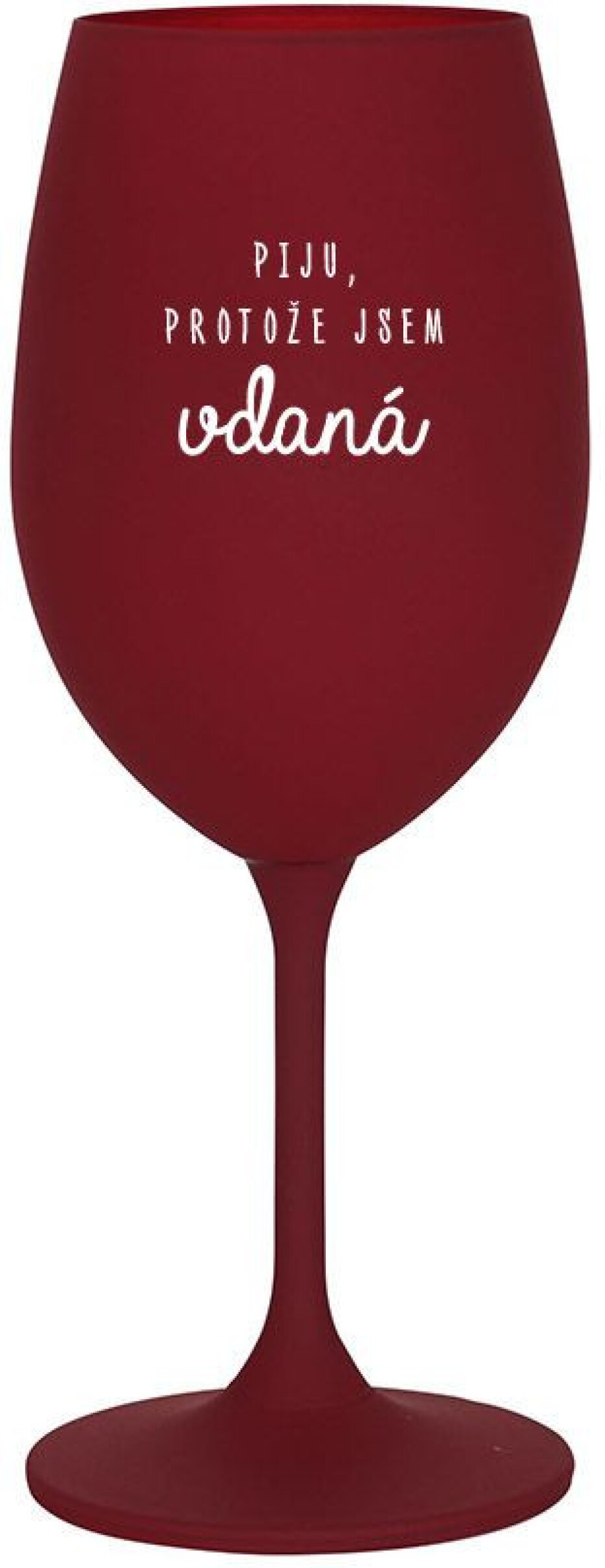 PIJU, PROTOŽE JSEM VDANÁ - bordo sklenice na víno 350 ml - main (0)