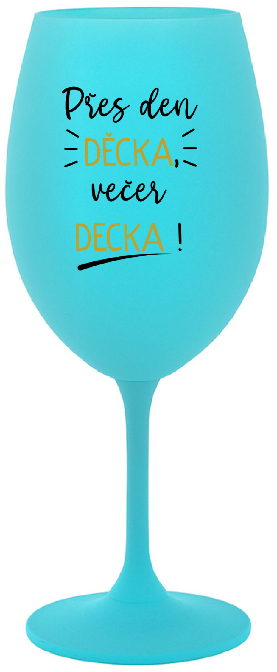 PŘES DEN DĚCKA, VEČER DECKA! - tyrkysová sklenice na víno 350 ml - main (0)