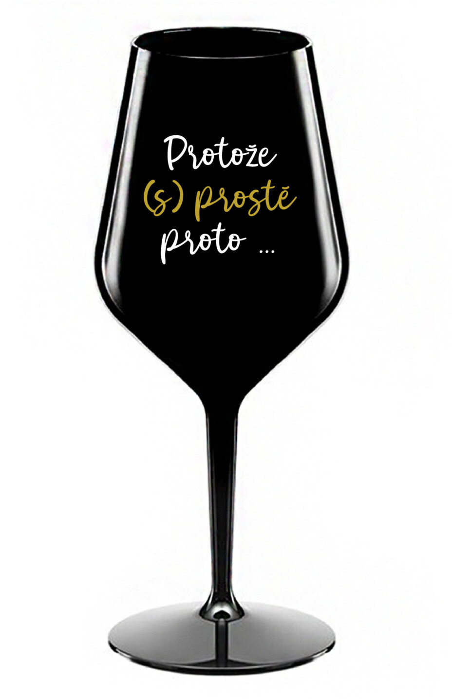 PROTOŽE (S)PROSTĚ PROTO... - černá nerozbitná sklenice na víno 470 ml - main (0)