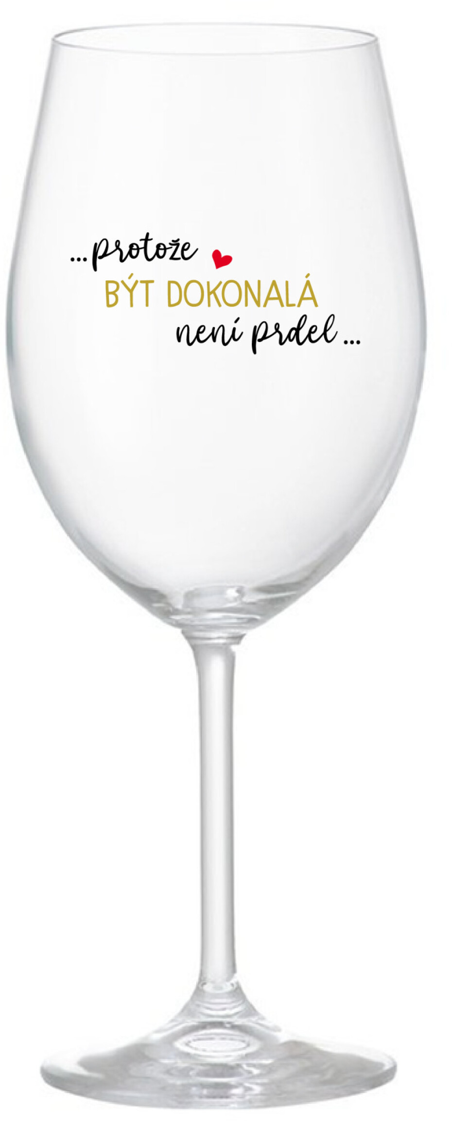 ...PROTOŽE BÝT DOKONALÁ NENÍ PRDEL... - čirá sklenice na víno 350 ml - main (0)