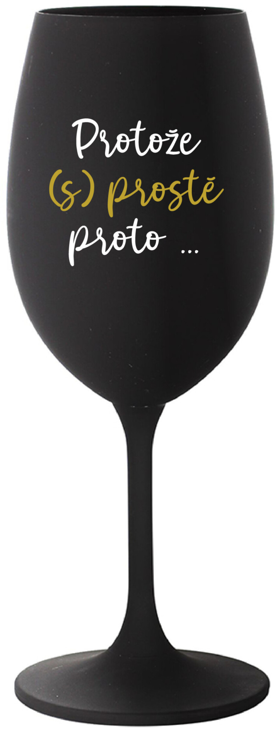 PROTOŽE (S)PROSTĚ PROTO... - černá sklenice na víno 350 ml - main (0)
