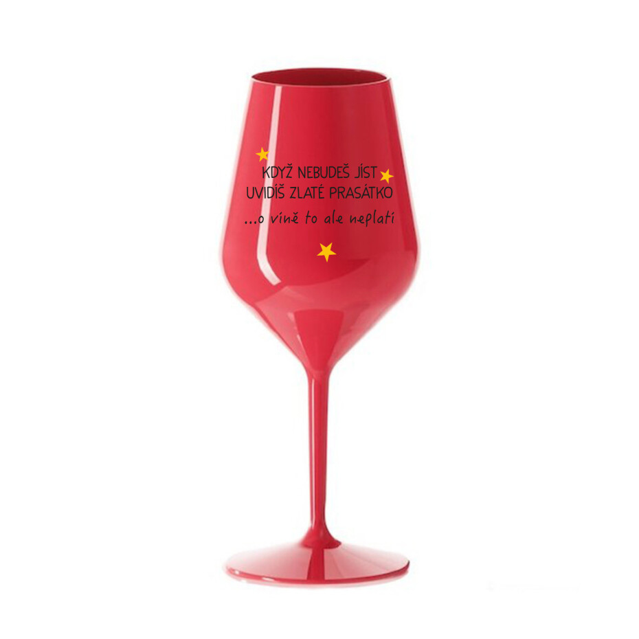 KDYŽ NEBUDEŠ JÍST, UVIDÍŠ ZLATÉ PRASÁTKO - červená nerozbitná sklenice na víno 470 ml - main (0)