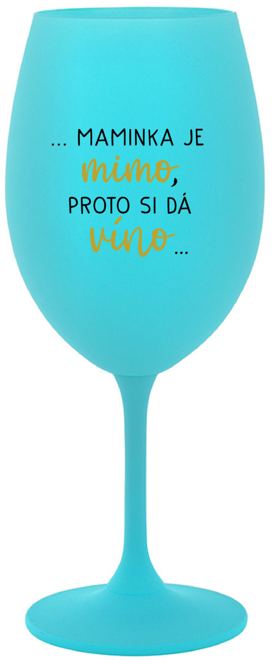 ...MAMINKA JE MIMO, PROTO SI DÁ VÍNO... - tyrkysová sklenice na víno 350 ml - main (0)