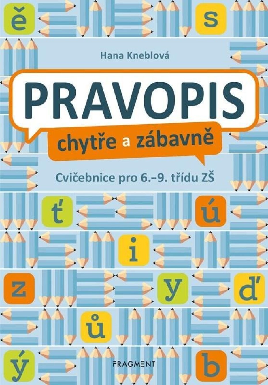 Pravopis chytře a zábavně - Cvičebnice pro 6. až 9. třídu ZŠ - Hana Kneblová - main (0)