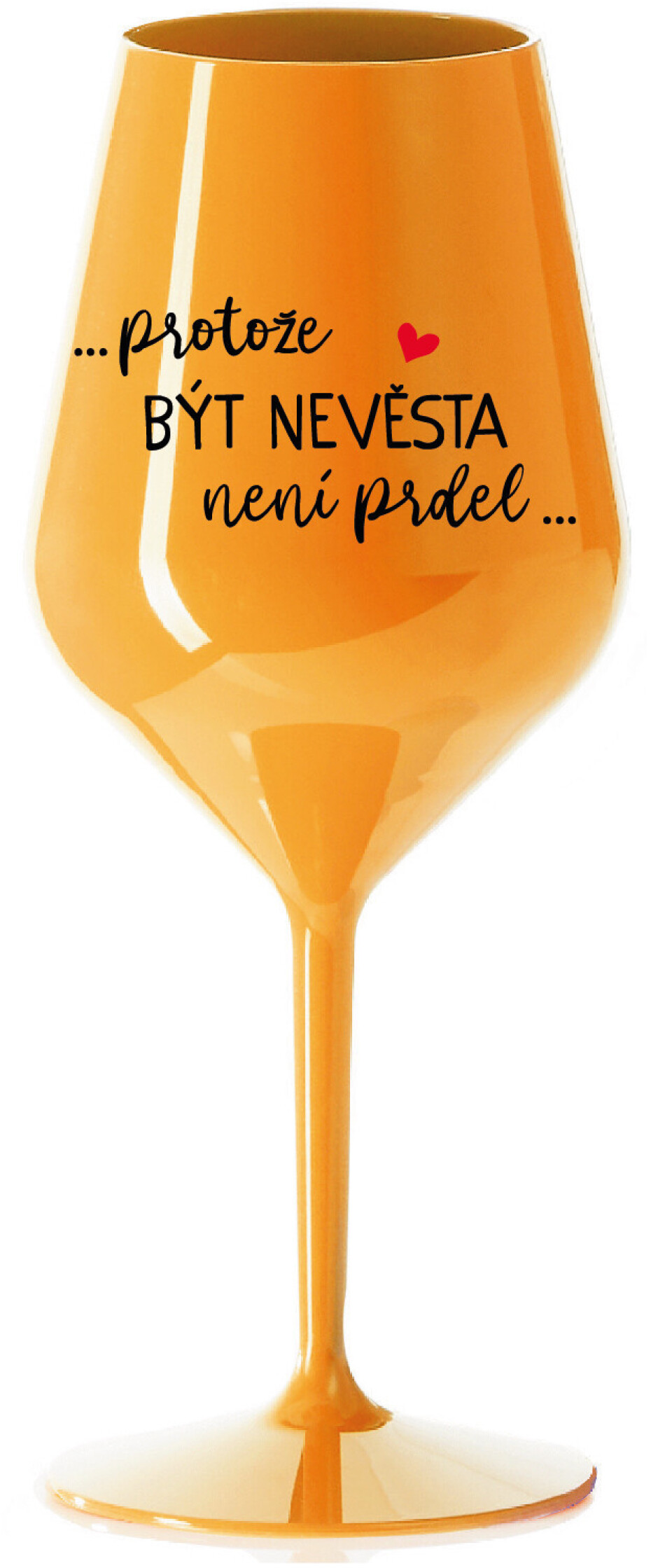 ...PROTOŽE BÝT NEVĚSTA NENÍ PRDEL... - oranžová nerozbitná sklenice na víno 470 ml - main (0)