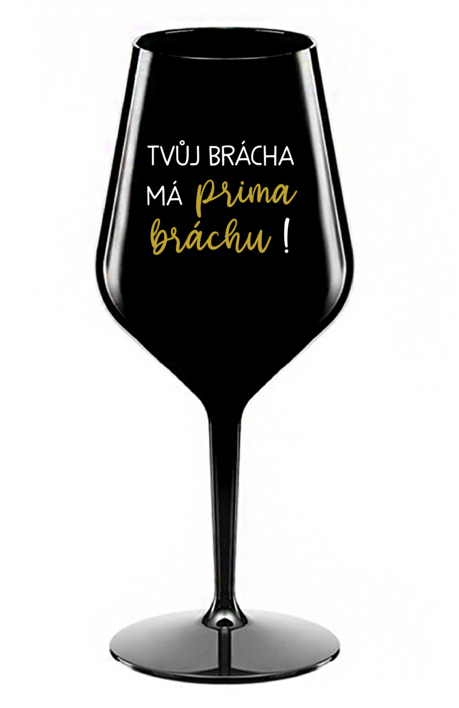 TVŮJ BRÁCHA MÁ PRIMA BRÁCHU! - černá nerozbitná sklenice na víno 470 ml - main (0)