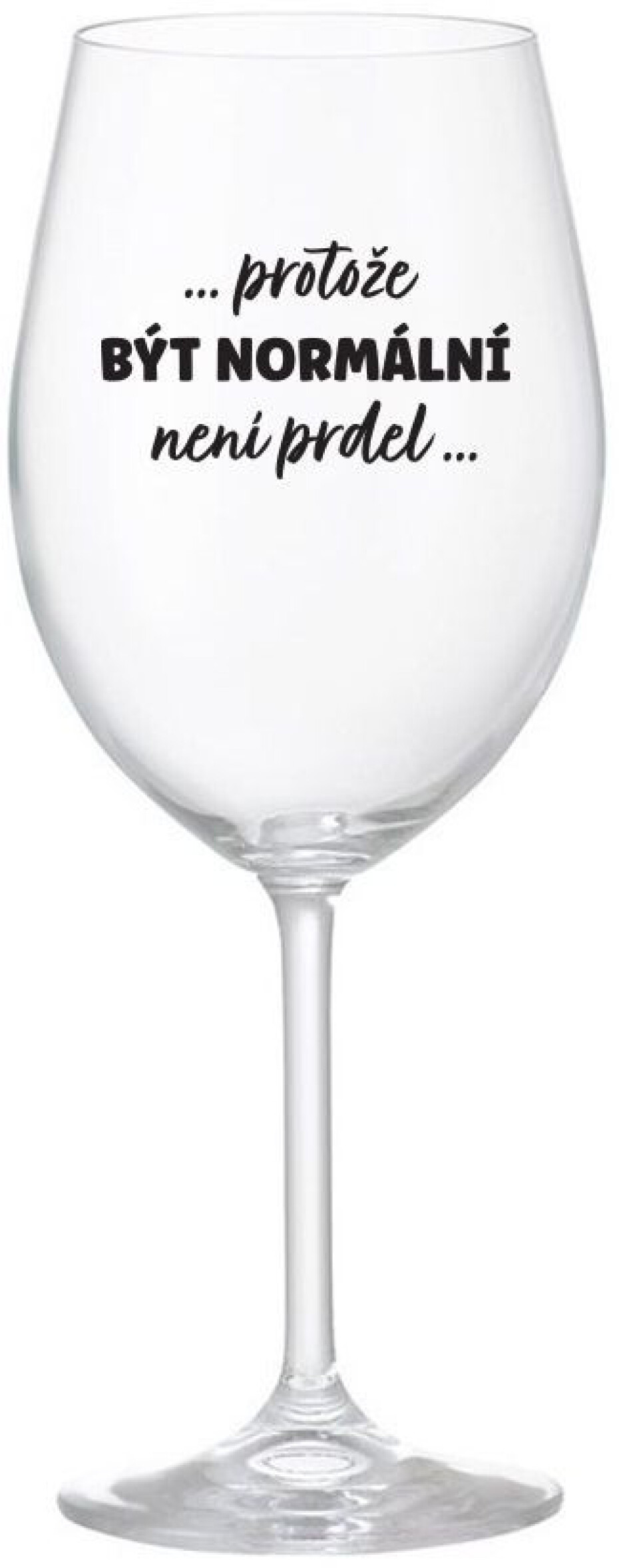 ...PROTOŽE BÝT NORMÁLNÍ NENÍ PRDEL... - čirá sklenice na víno 350 ml - main (0)
