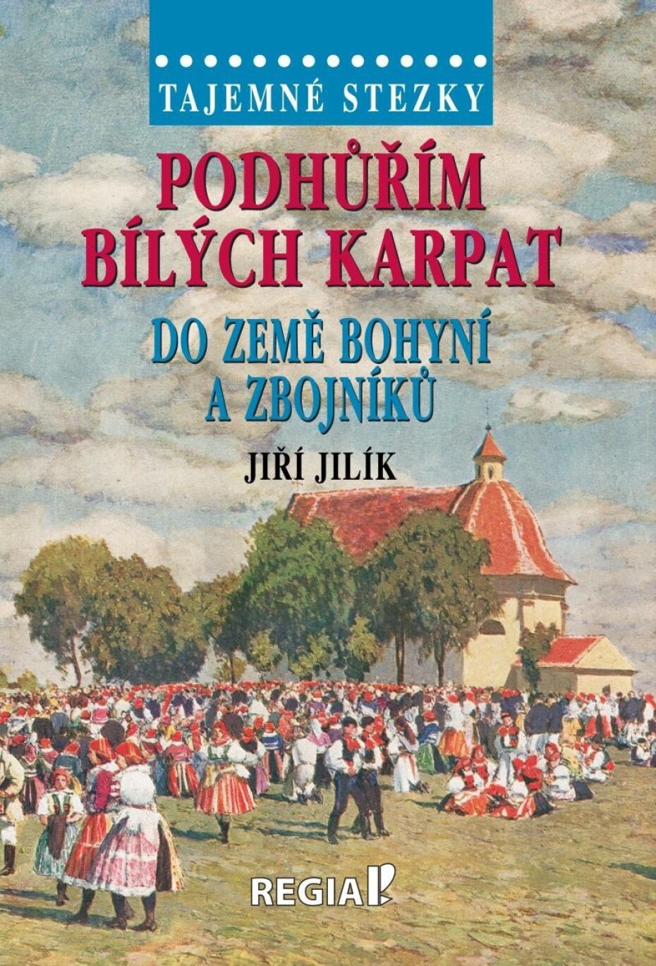 Tajemné stezky - Podhůřím Bílých Karpat do země bohyní a zbojníků - Jiří Jilík - main (0)