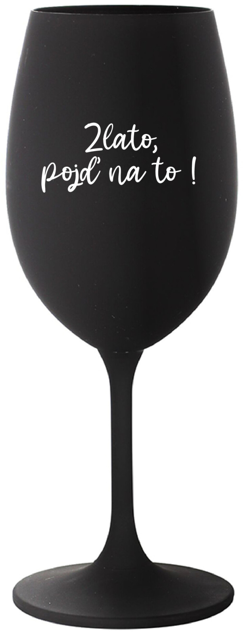 ZLATO, POJĎ NA TO! - černá sklenice na víno 350 ml - main (0)