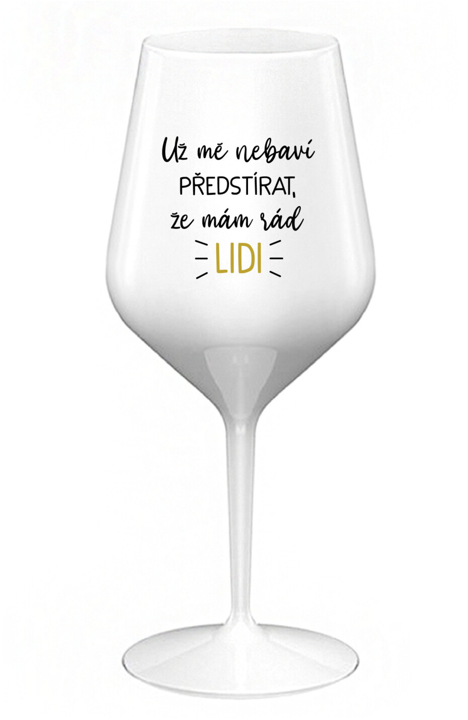 UŽ MĚ NEBAVÍ PŘEDSTÍRAT, ŽE MÁM RÁD LIDI - bílá nerozbitná sklenice na víno 470 ml - main (0)