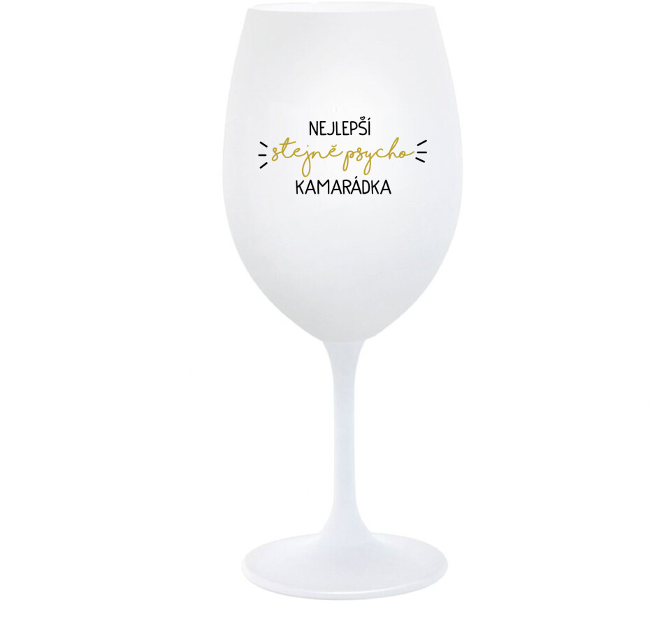 NEJLEPŠÍ STEJNĚ PSYCHO KAMARÁDKA - bílá  sklenice na víno 350 ml - main (0)