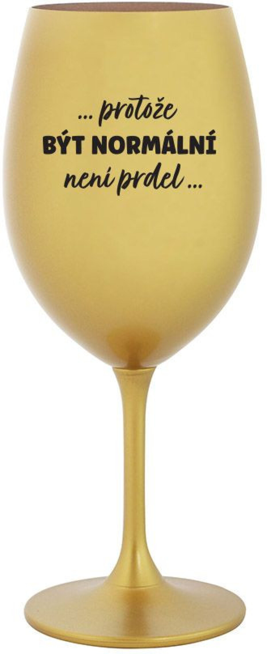 ...PROTOŽE BÝT NORMÁLNÍ NENÍ PRDEL... - zlatá sklenice na víno 350 ml - main (0)