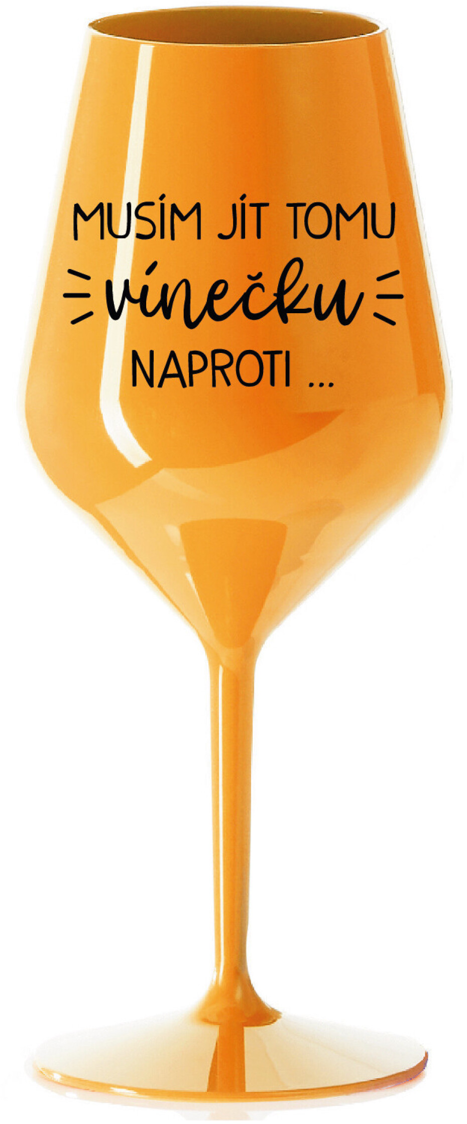 MUSÍM JÍT TOMU VÍNEČKU NAPROTI... - oranžová nerozbitná sklenice na víno 470 ml - main (0)
