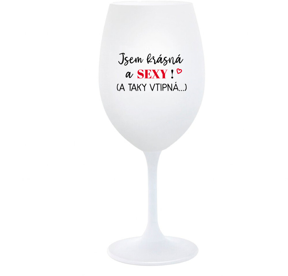 JSEM KRÁSNÁ A SEXY! (A TAKY VTIPNÁ...) - bílá  sklenice na víno 350 ml - main (0)