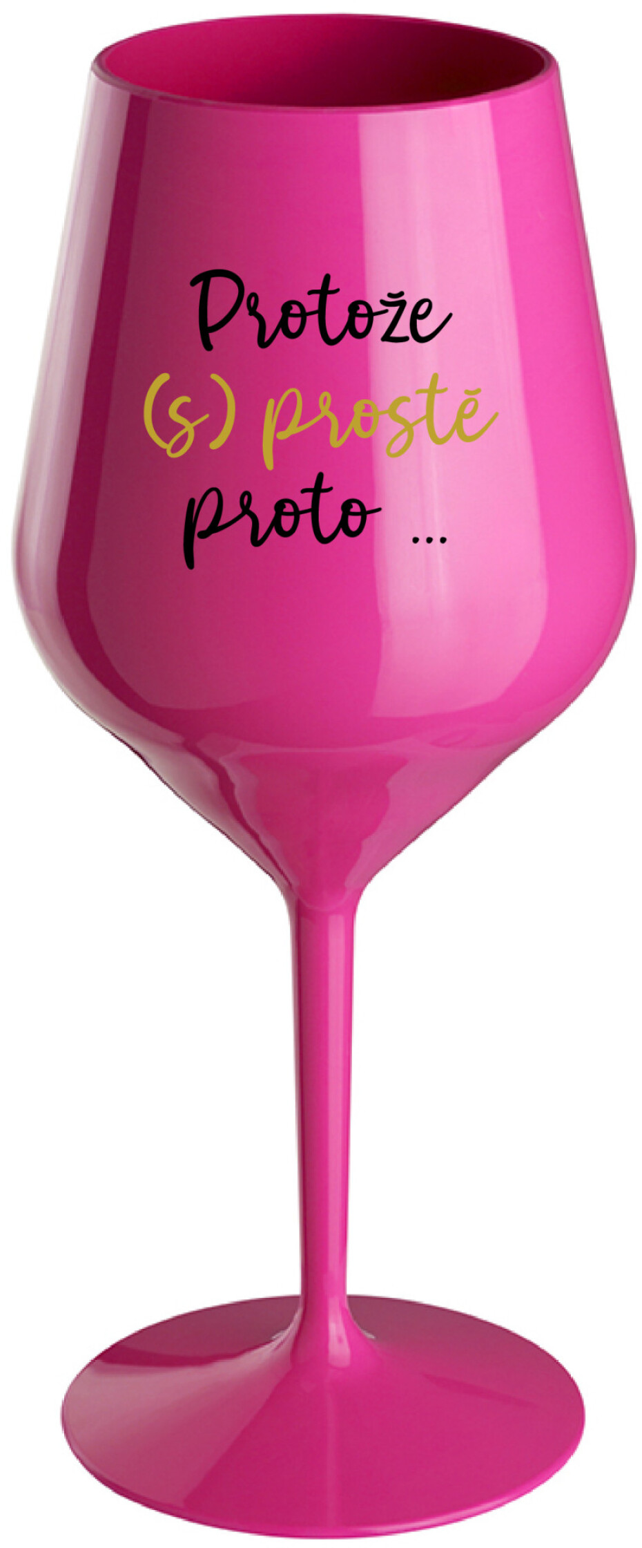 PROTOŽE (S)PROSTĚ PROTO... - růžová nerozbitná sklenice na víno 470 ml - main (0)