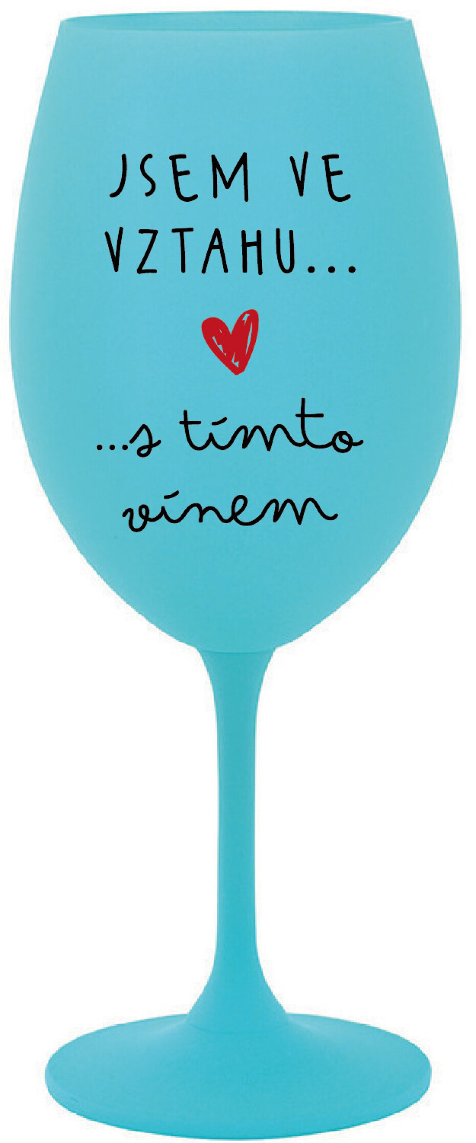 JSEM VE VZTAHU S TÍMTO VÍNEM - tyrkysová sklenice na víno 350 ml - main (0)