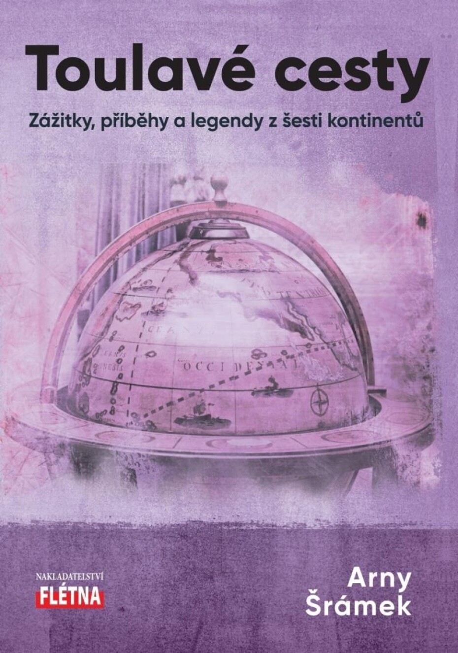 Toulavé cesty - Zážitky, příběhy a legendy z šesti kontinentů - Arny Šrámek - main (0)