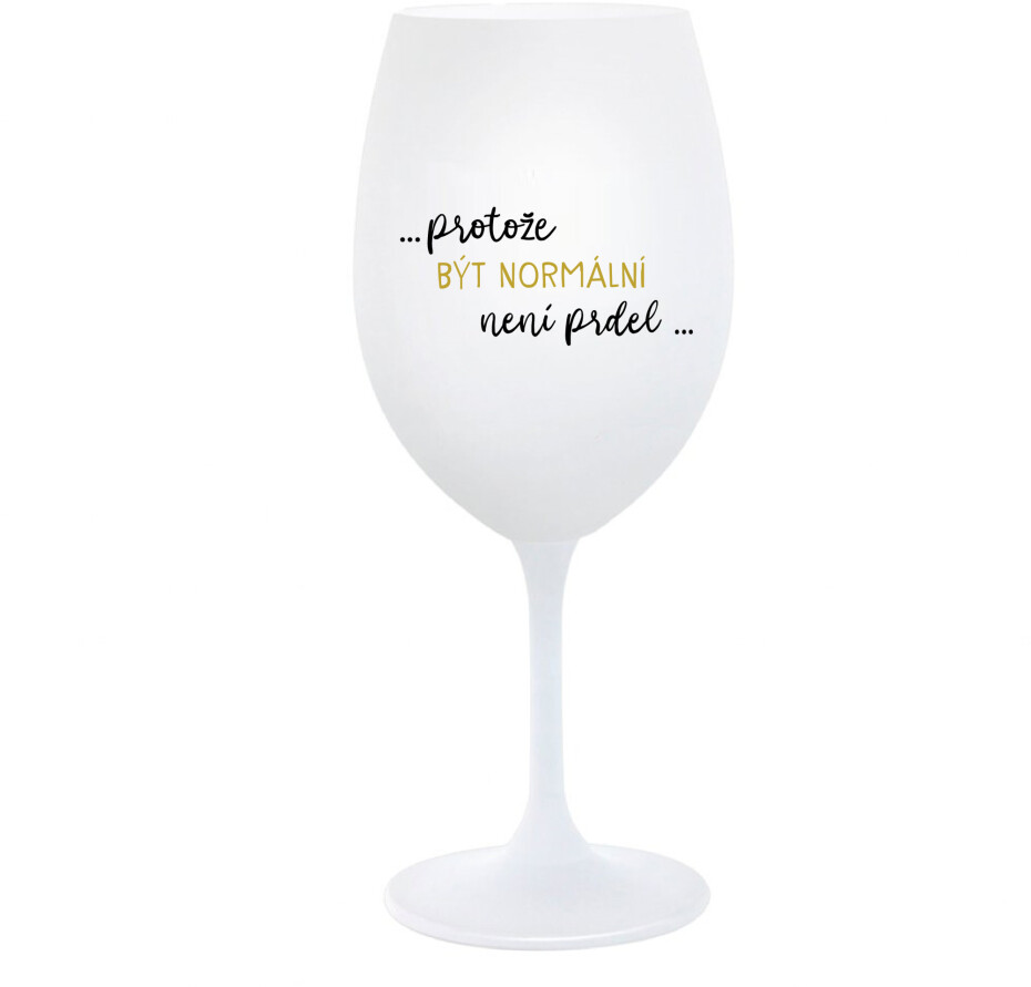 ...PROTOŽE BÝT NORMÁLNÍ NENÍ PRDEL... - bílá  sklenice na víno 350 ml - main (0)