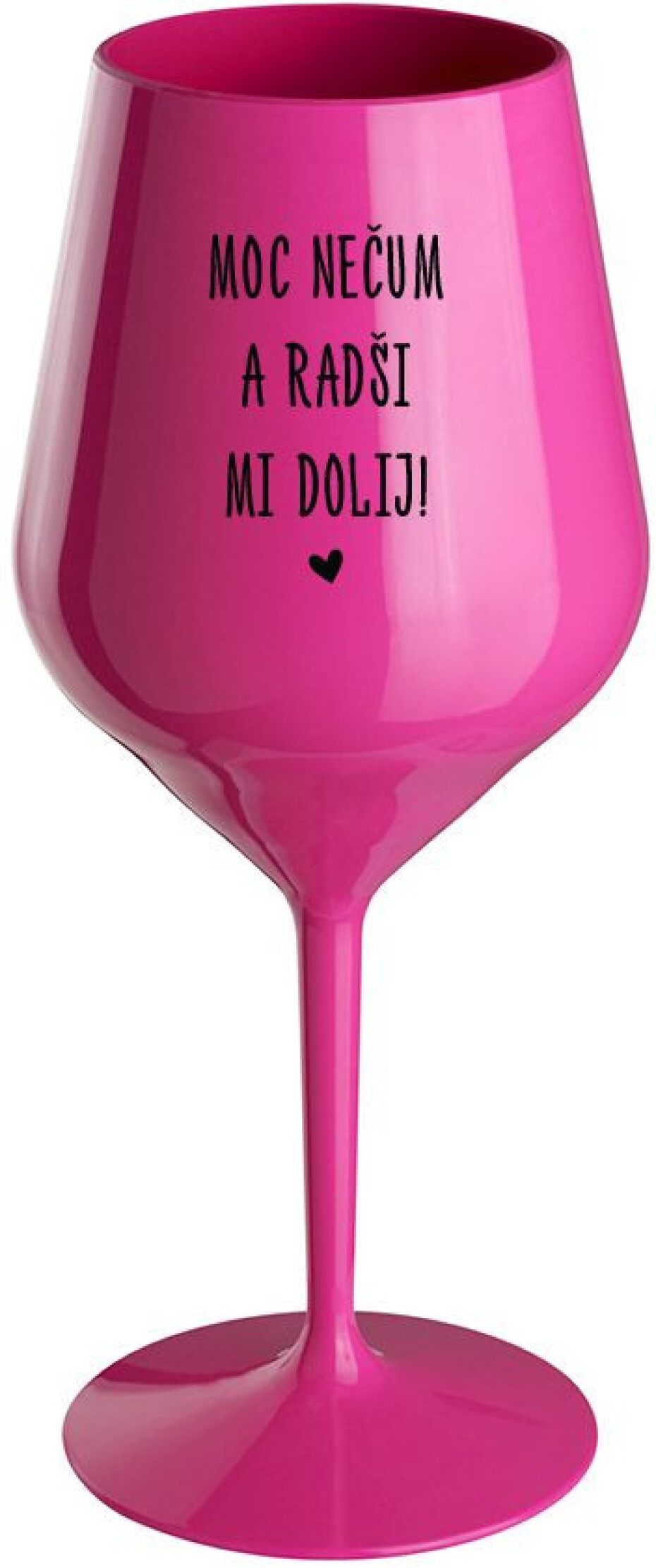 MOC NEČUM A RADŠI MI DOLIJ! - růžová nerozbitná sklenice na víno 470 ml - main (0)