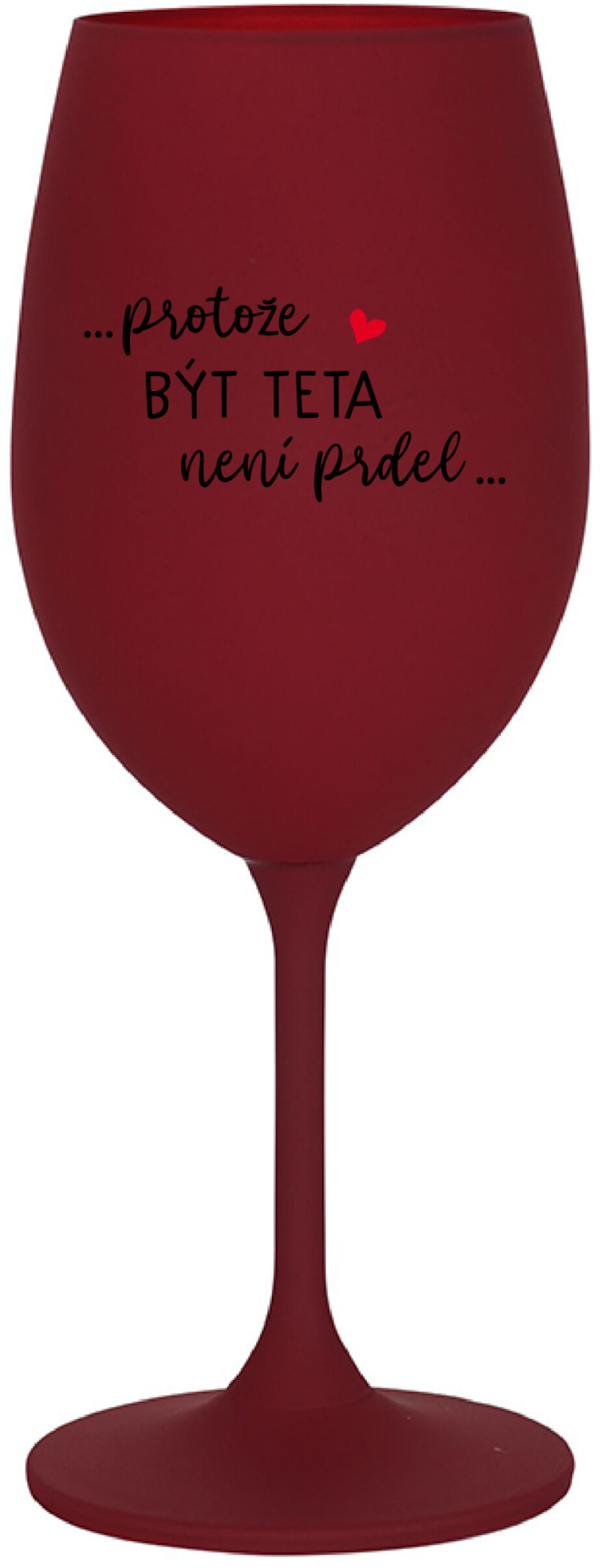 ...PROTOŽE BÝT TETA NENÍ PRDEL... - bordo sklenice na víno 350 ml - main (0)