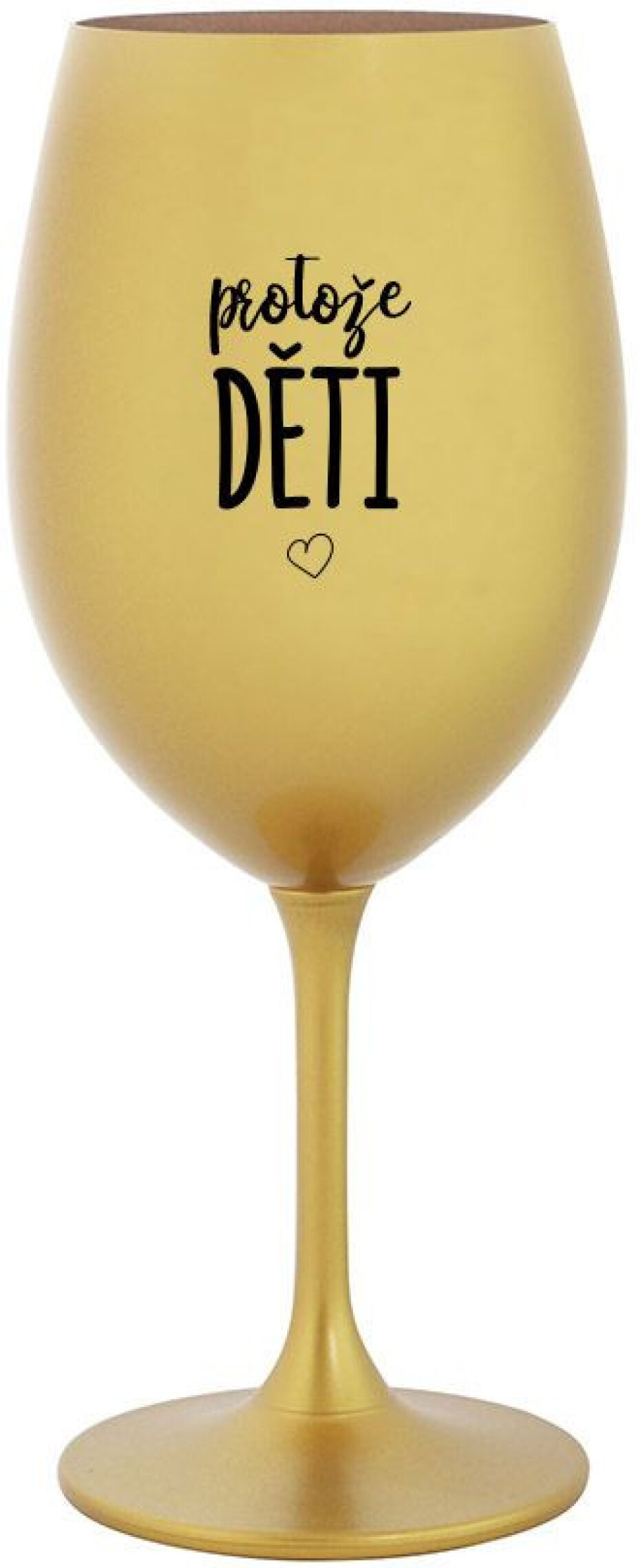 PROTOŽE DĚTI - zlatá sklenice na víno 350 ml - main (0)