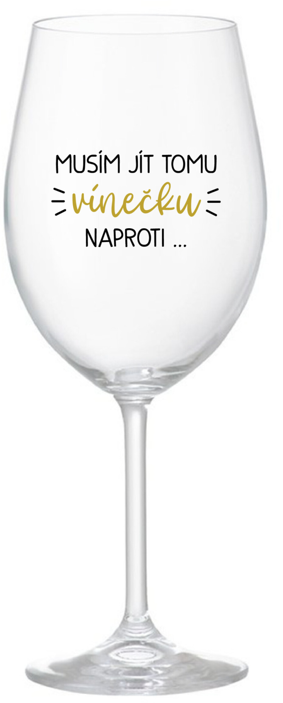 MUSÍM JÍT TOMU VÍNEČKU NAPROTI... - čirá sklenice na víno 350 ml - main (0)